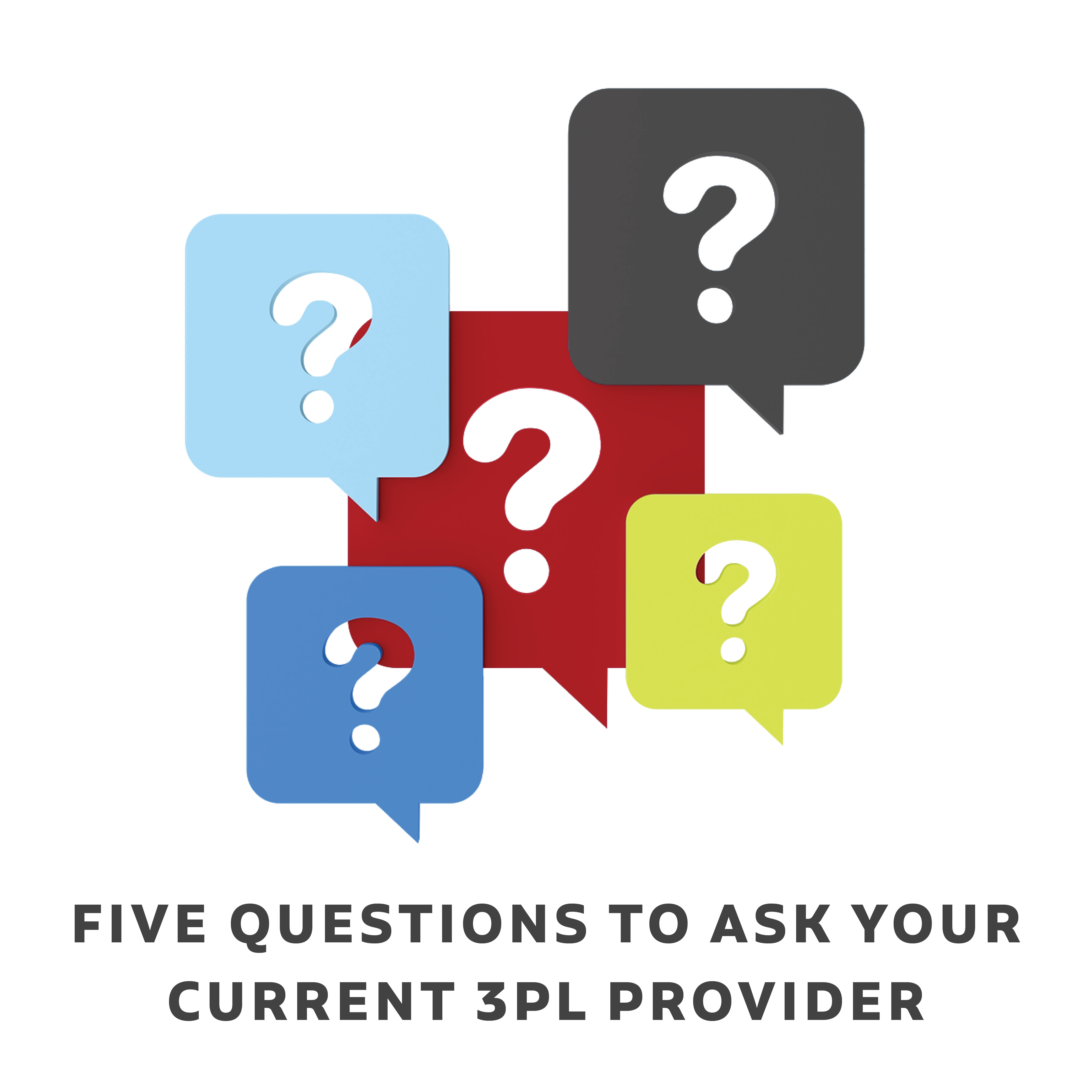 Five Questions to Ask Your Current 3pl Provider